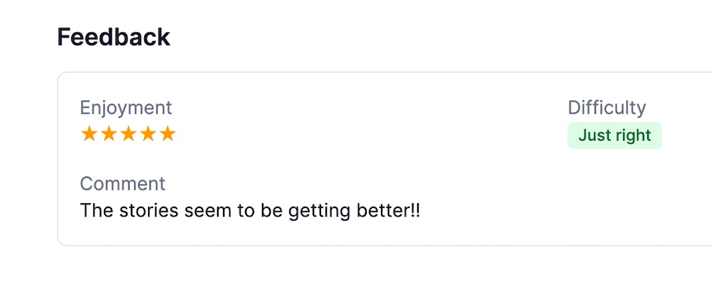 In-app feedback: five stars for enjoyment, difficulty 'just right'. Comment: The stories seem to be getting better!!